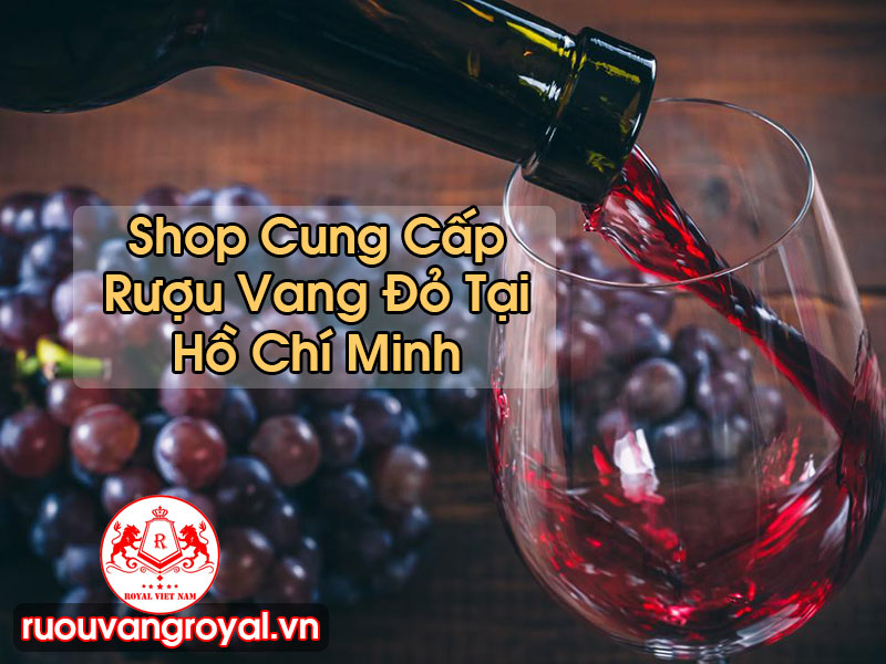 Rượu Vang Đỏ Tại Hồ Chí Minh