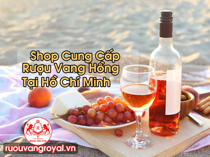 Rượu Vang Hồng Tại Hồ Chí Minh