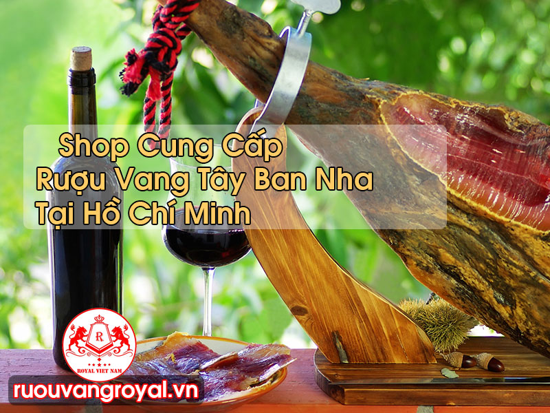 Rượu Vang Tây Ban Nha Tại Hồ Chí Minh